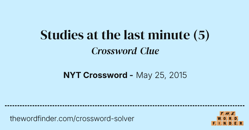 Studies at the last minute crossword clue image