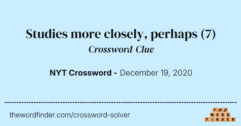 Studies more closely, perhaps crossword clue image
