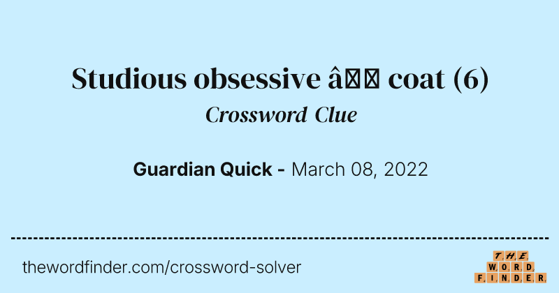 Studious obsessive — coat crossword clue image