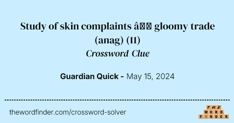 Study of skin complaints – gloomy trade (anag) crossword clue image