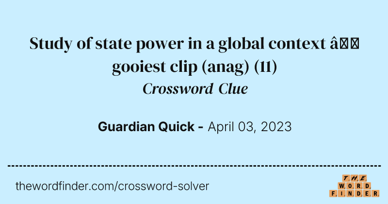Study of state power in a global context — gooiest clip (anag) crossword clue image