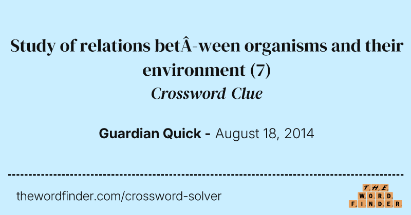 Study of relations between organisms and their environment crossword clue image