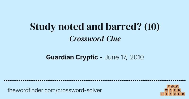 Study noted and barred? crossword clue image