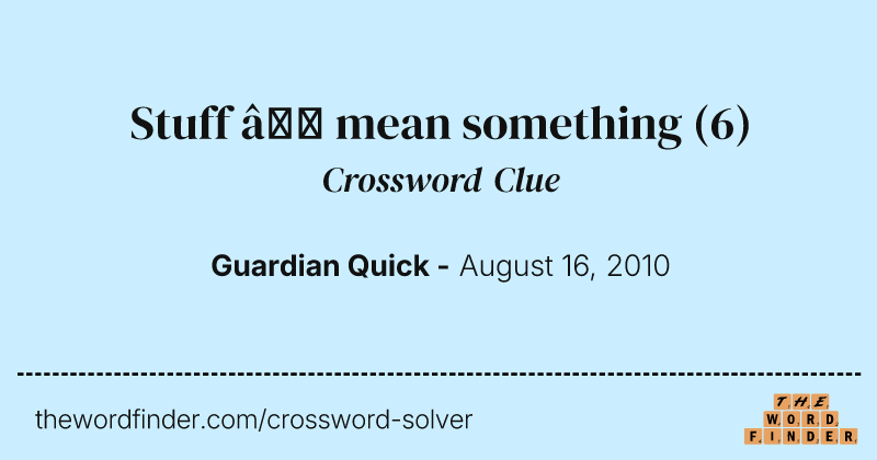 Stuff — mean something crossword clue image