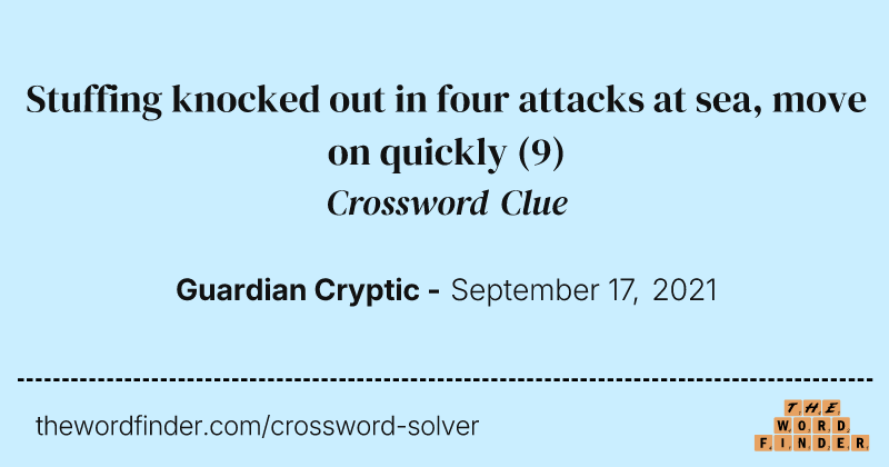 Stuffing knocked out in four attacks at sea, move on quickly crossword clue image