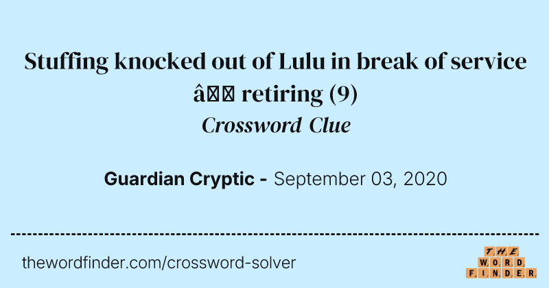 Stuffing knocked out of Lulu in break of service — retiring crossword clue image