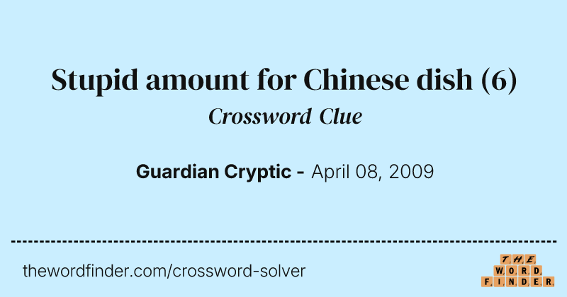 Stupid amount for Chinese dish crossword clue image