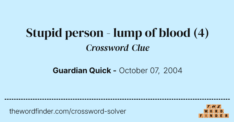 Stupid person - lump of blood crossword clue image