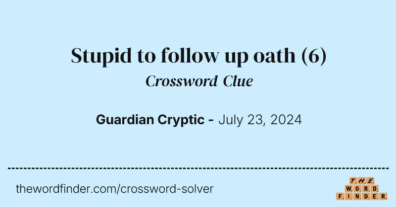 Stupid to follow up oath crossword clue image