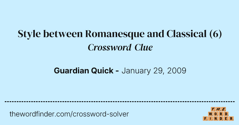 Style between Romanesque and Classical crossword clue image