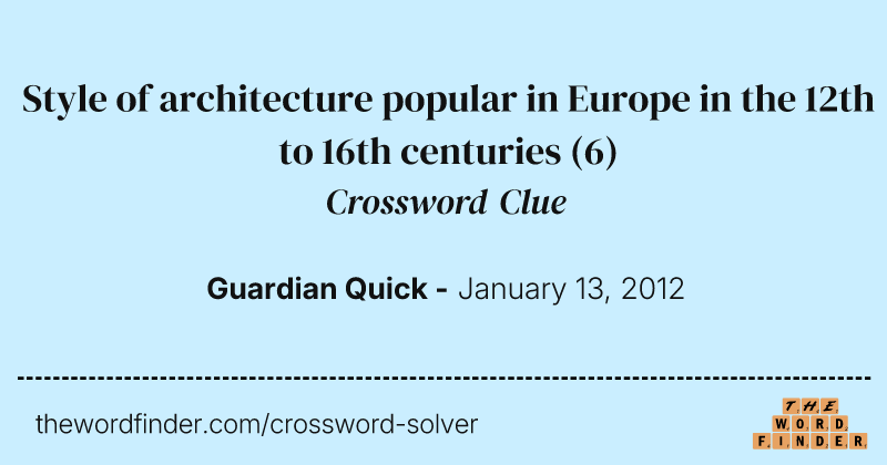 Style of architecture popular in Europe in the 12th to 16th centuries crossword clue image