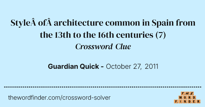 Style of architecture common in Spain from the 13th to the 16th centuries crossword clue image
