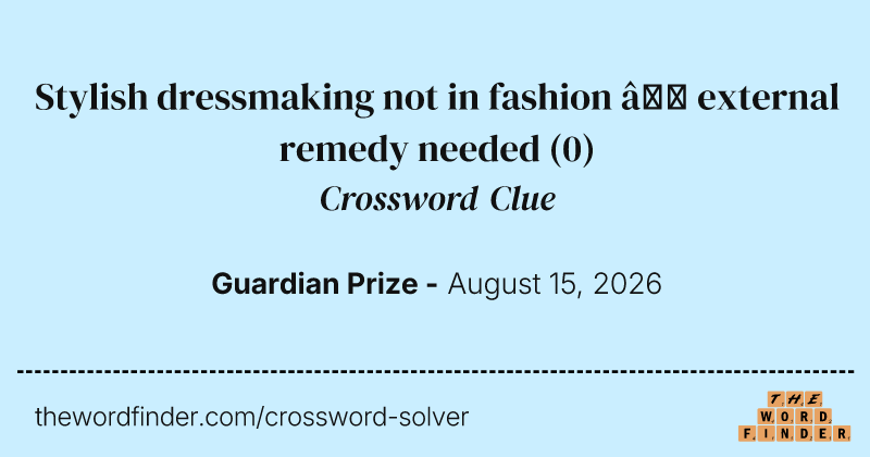 Stylish dressmaking not in fashion – external remedy needed crossword clue image