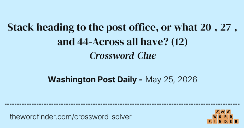 Stack heading to the post office, or what 20-, 27-, and 44-Across all have? crossword clue image