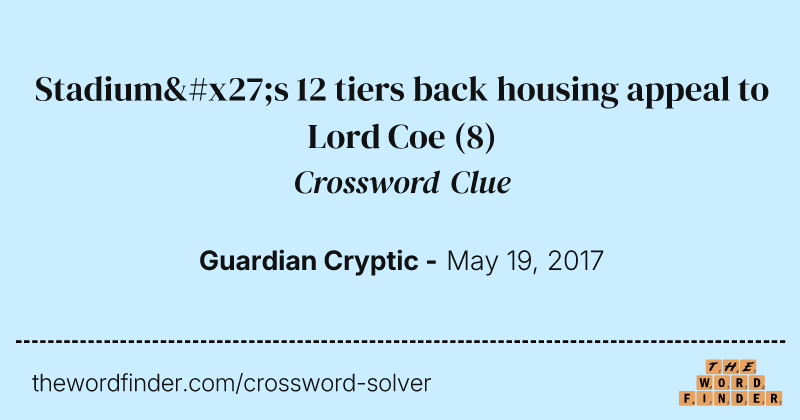 Stadium's 12 tiers back housing appeal to Lord Coe crossword clue image