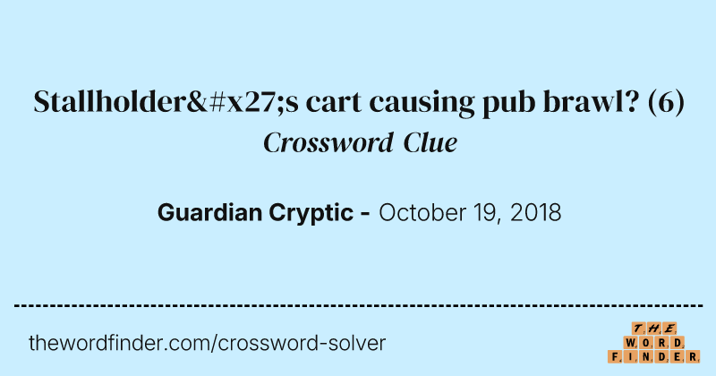 Stallholder's cart causing pub brawl? crossword clue image