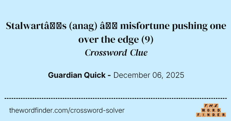 Stalwart’s (anag) – misfortune pushing one over the edge crossword clue image