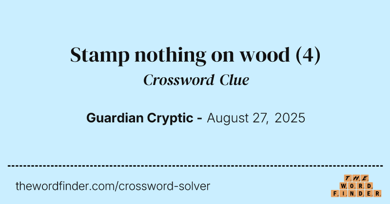 Stamp nothing on wood crossword clue image