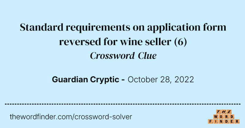 Standard requirements on application form reversed for wine seller crossword clue image