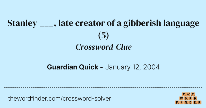 Stanley ___, late creator of a gibberish language crossword clue image