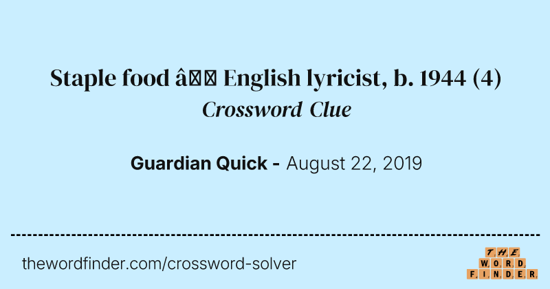 Staple food — English lyricist, b. 1944 crossword clue image