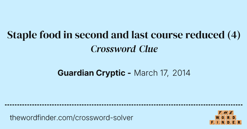 Staple food in second and last course reduced crossword clue image