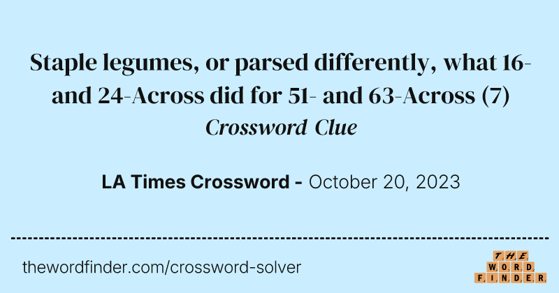 Staple legumes, or parsed differently, what 16- and 24-Across did for 51- and 63-Across crossword clue image