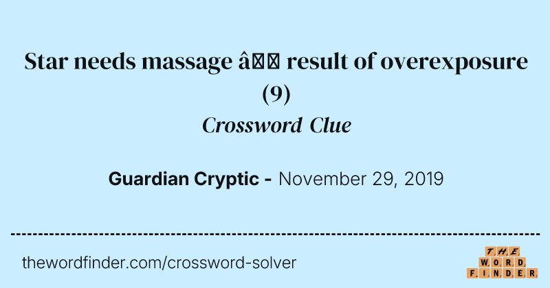 Star needs massage — result of overexposure crossword clue image