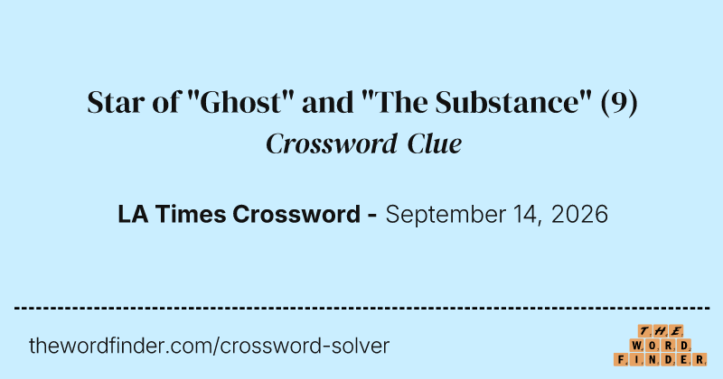 Star of "Ghost" and "The Substance" crossword clue image