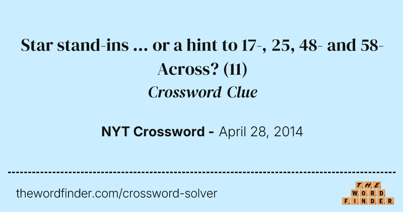 Star stand-ins ... or a hint to 17-, 25, 48- and 58-Across? crossword clue image