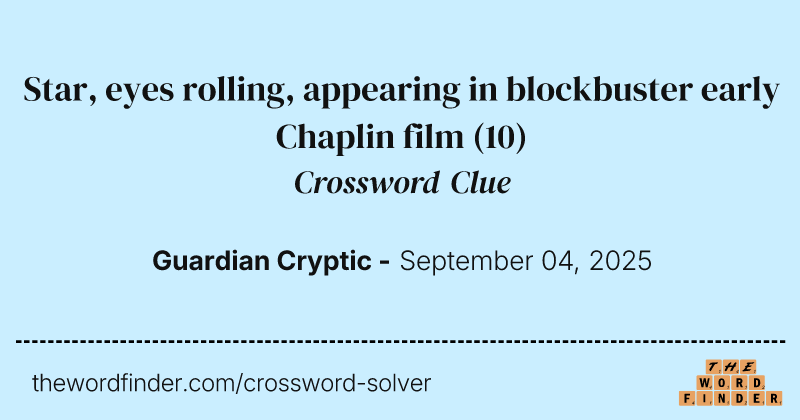 Star, eyes rolling, appearing in blockbuster early Chaplin film crossword clue image