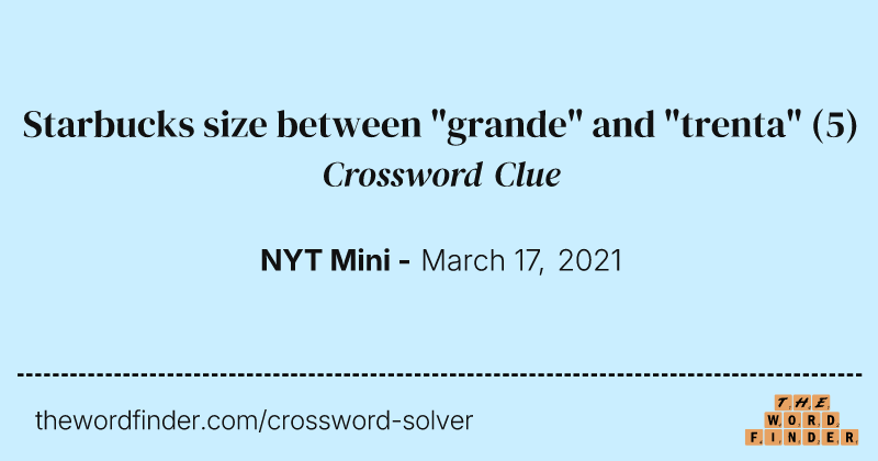 Starbucks size between "grande" and "trenta" crossword clue image