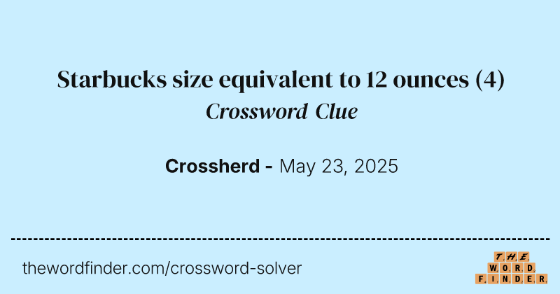Starbucks size equivalent to 12 ounces crossword clue image