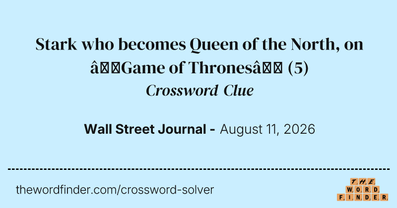 Stark who becomes Queen of the North, on “Game of Thrones” crossword clue image