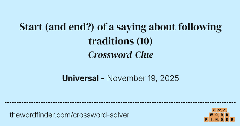 Start (and end?) of a saying about following traditions crossword clue image