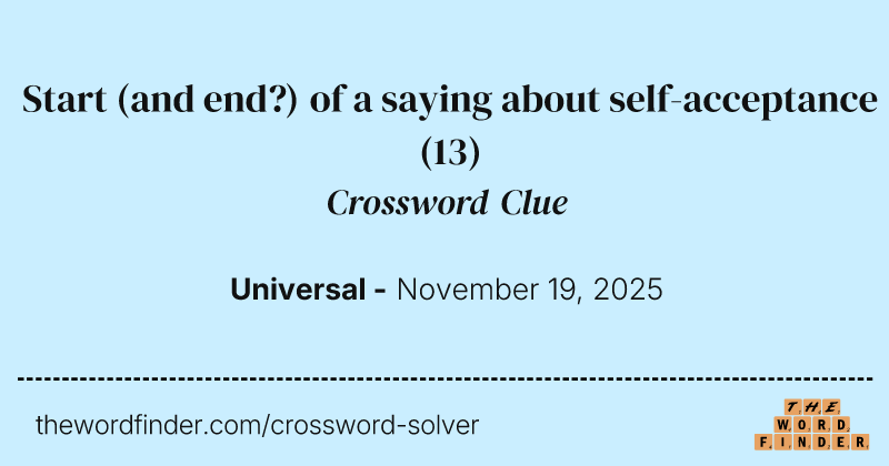 Start (and end?) of a saying about self-acceptance crossword clue image