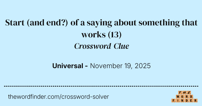 Start (and end?) of a saying about something that works crossword clue image