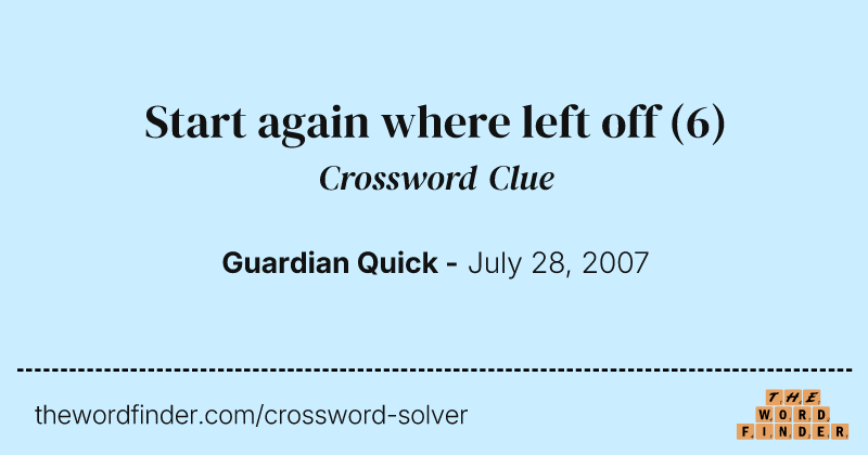 Start again where left off crossword clue image