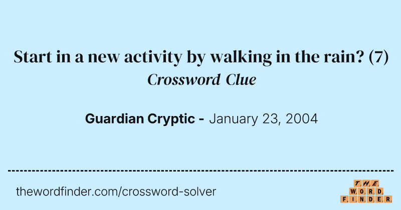 Start in a new activity by walking in the rain? crossword clue image