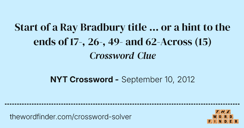 Start of a Ray Bradbury title ... or a hint to the ends of 17-, 26-, 49- and 62-Across crossword clue image