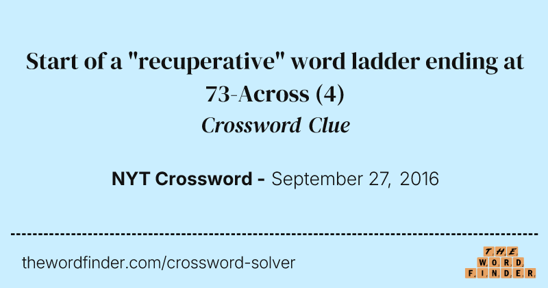 Start of a "recuperative" word ladder ending at 73-Across crossword clue image