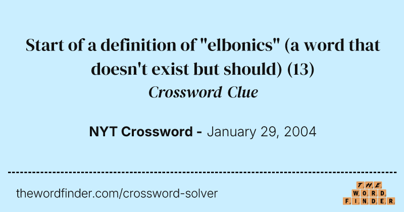 Start of a definition of "elbonics" (a word that doesn't exist but should) crossword clue image