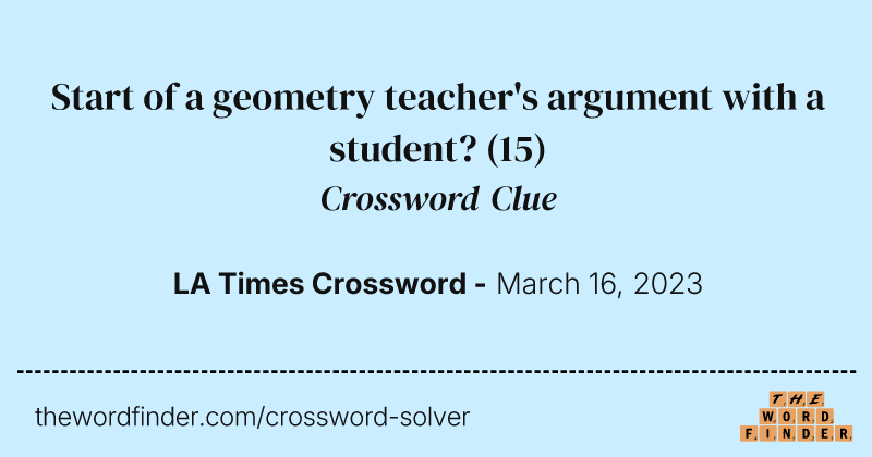 Start of a geometry teacher's argument with a student? crossword clue image