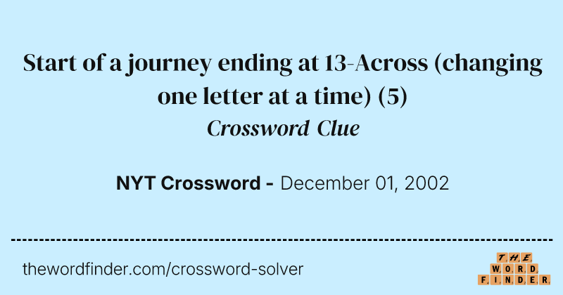 Start of a journey ending at 13-Across (changing one letter at a time) crossword clue image