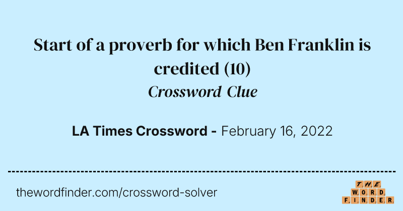 Start of a proverb for which Ben Franklin is credited crossword clue image