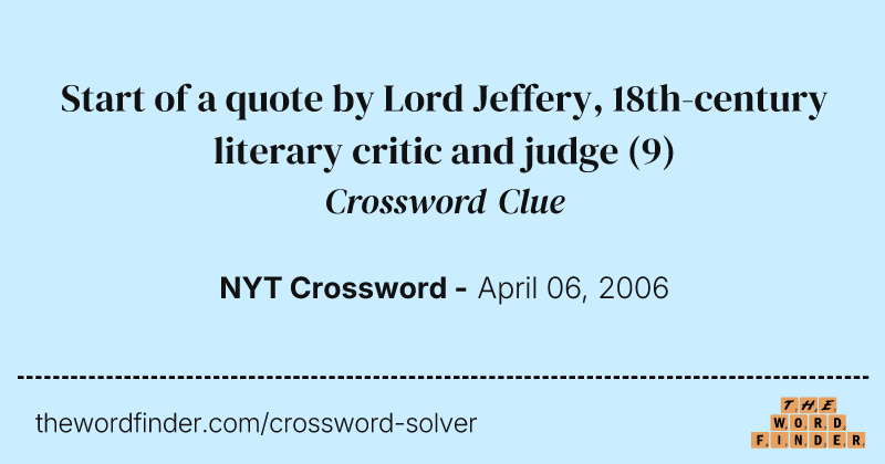 Start of a quote by Lord Jeffery, 18th-century literary critic and judge crossword clue image