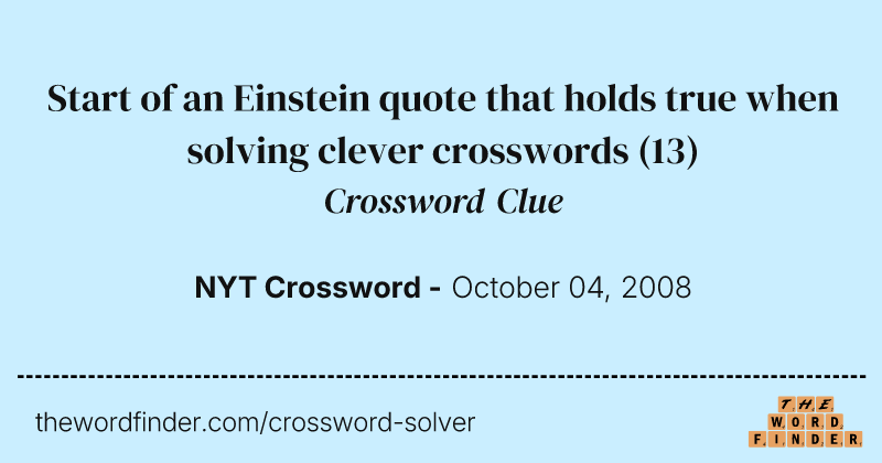 Start of an Einstein quote that holds true when solving clever crosswords crossword clue image