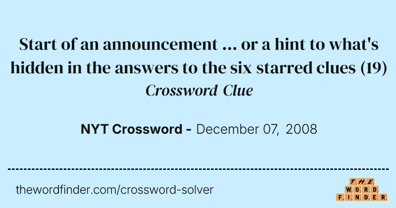 Start of an announcement ... or a hint to what's hidden in the answers to the six starred clues crossword clue image