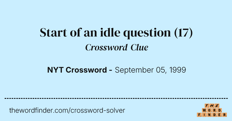 Start of an idle question crossword clue image