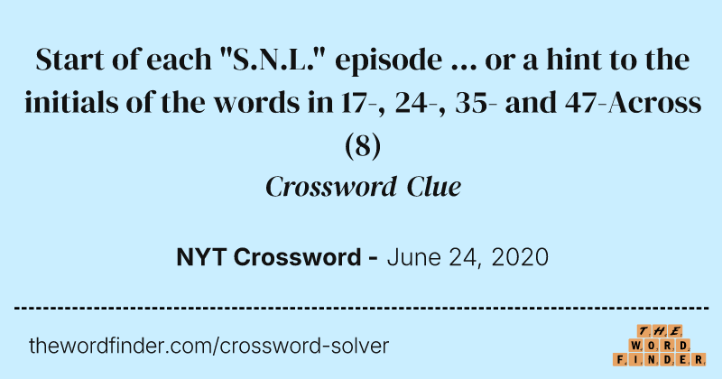 Start of each "S.N.L." episode ... or a hint to the initials of the words in 17-, 24-, 35- and 47-Across crossword clue image